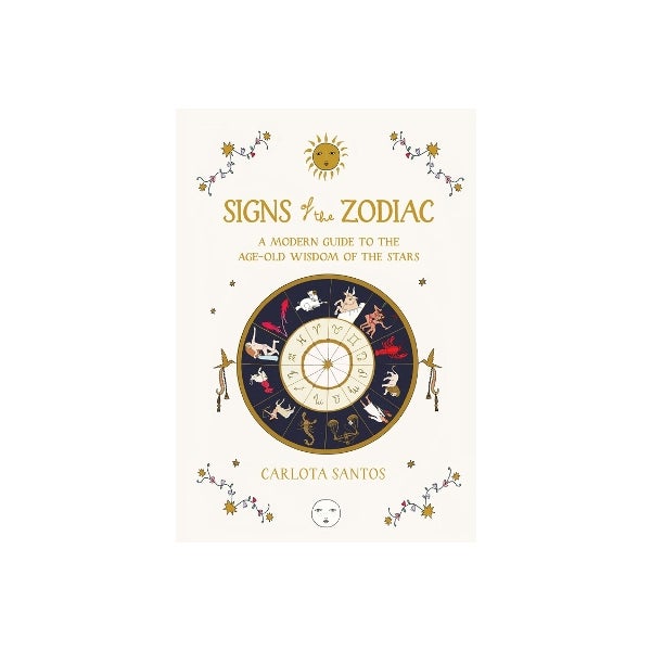 Signs of the Zodiac: A Modern Guide to the Age-Old Wisdom of the Stars