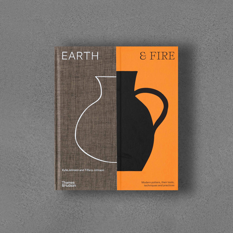 Earth & Fire : Modern Ceramicists, Their Tools, Techniques and Practices