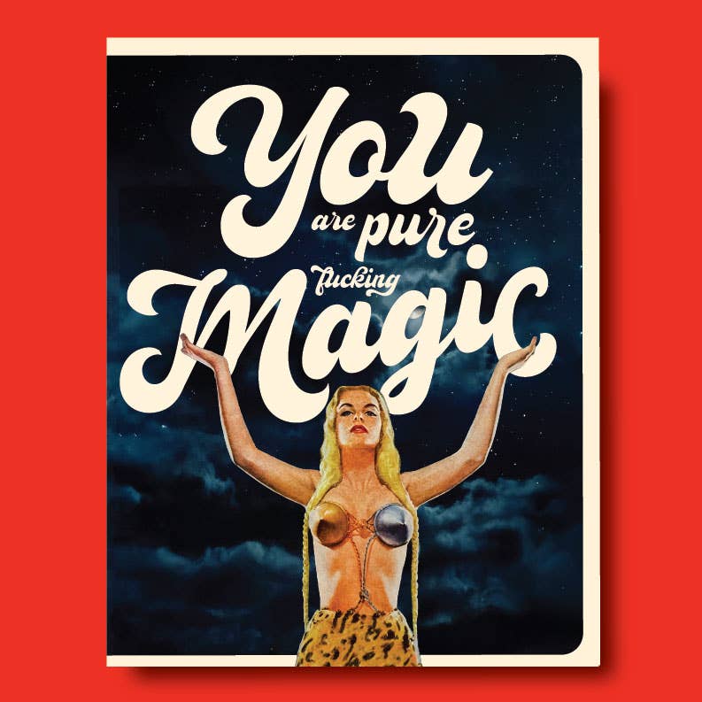 You Are Pure F*cking Magic! Offensive & Delightful