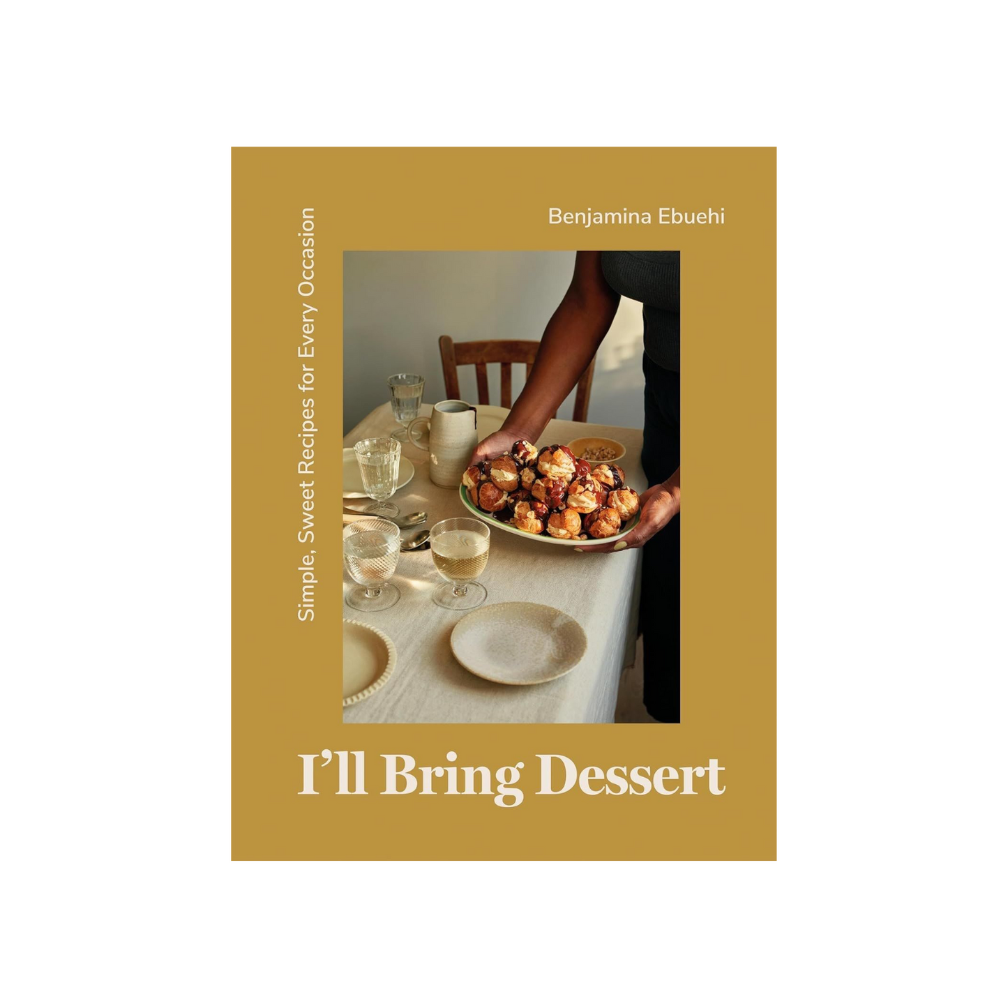 I'll Bring Dessert: Simple, Sweet Recipes for Every Occasion