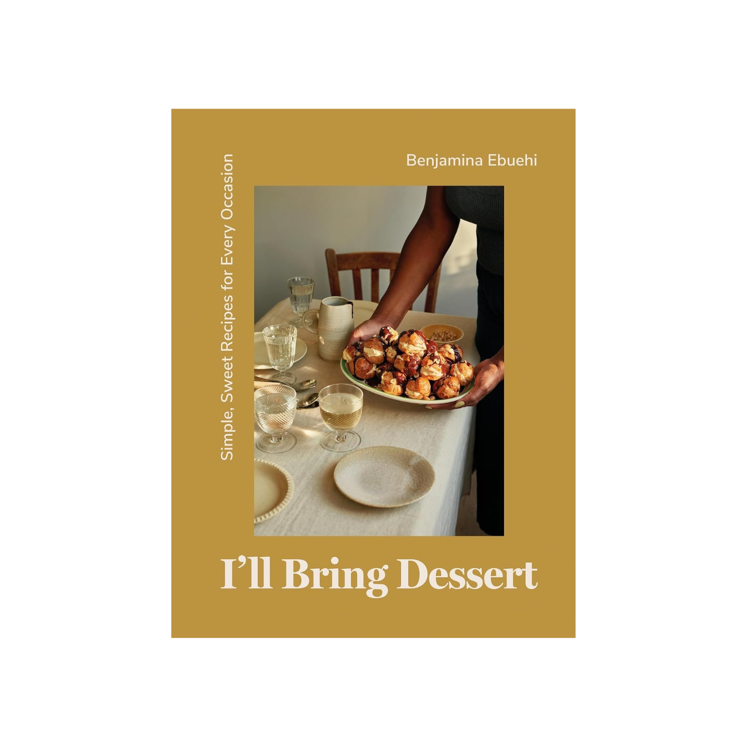 I'll Bring Dessert: Simple, Sweet Recipes for Every Occasion