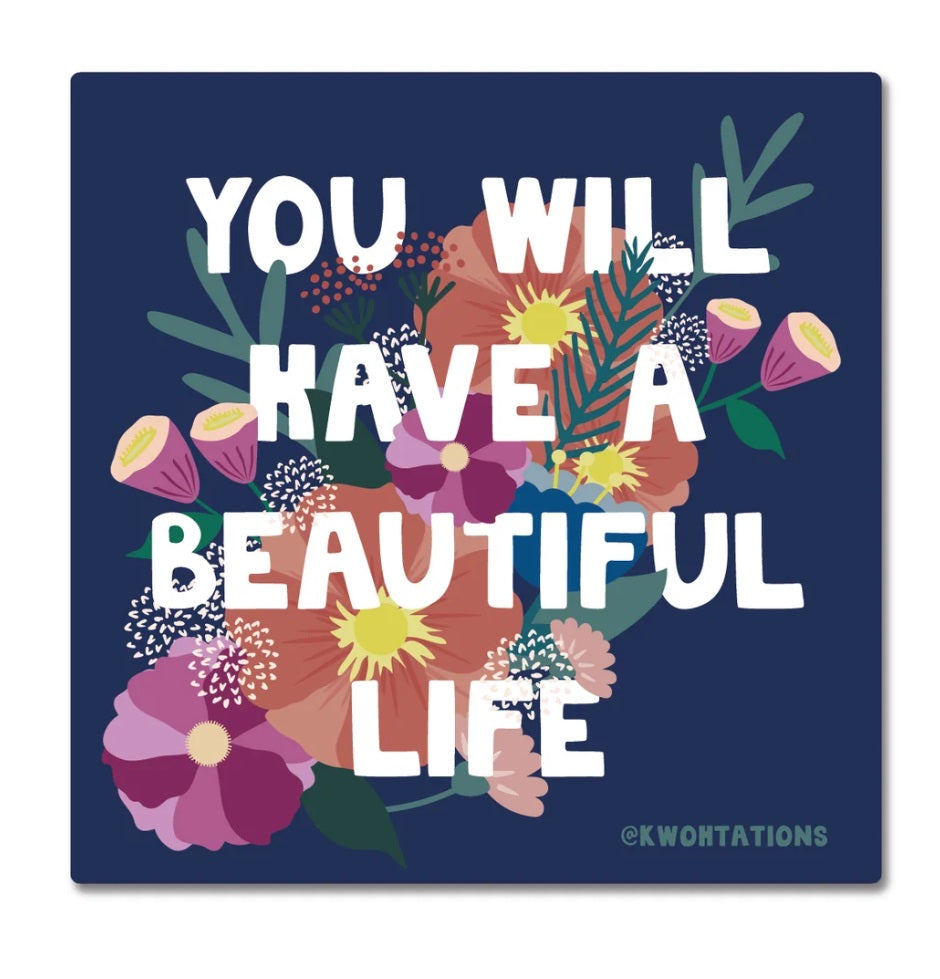 You Will Have a Beautiful Life Sticker