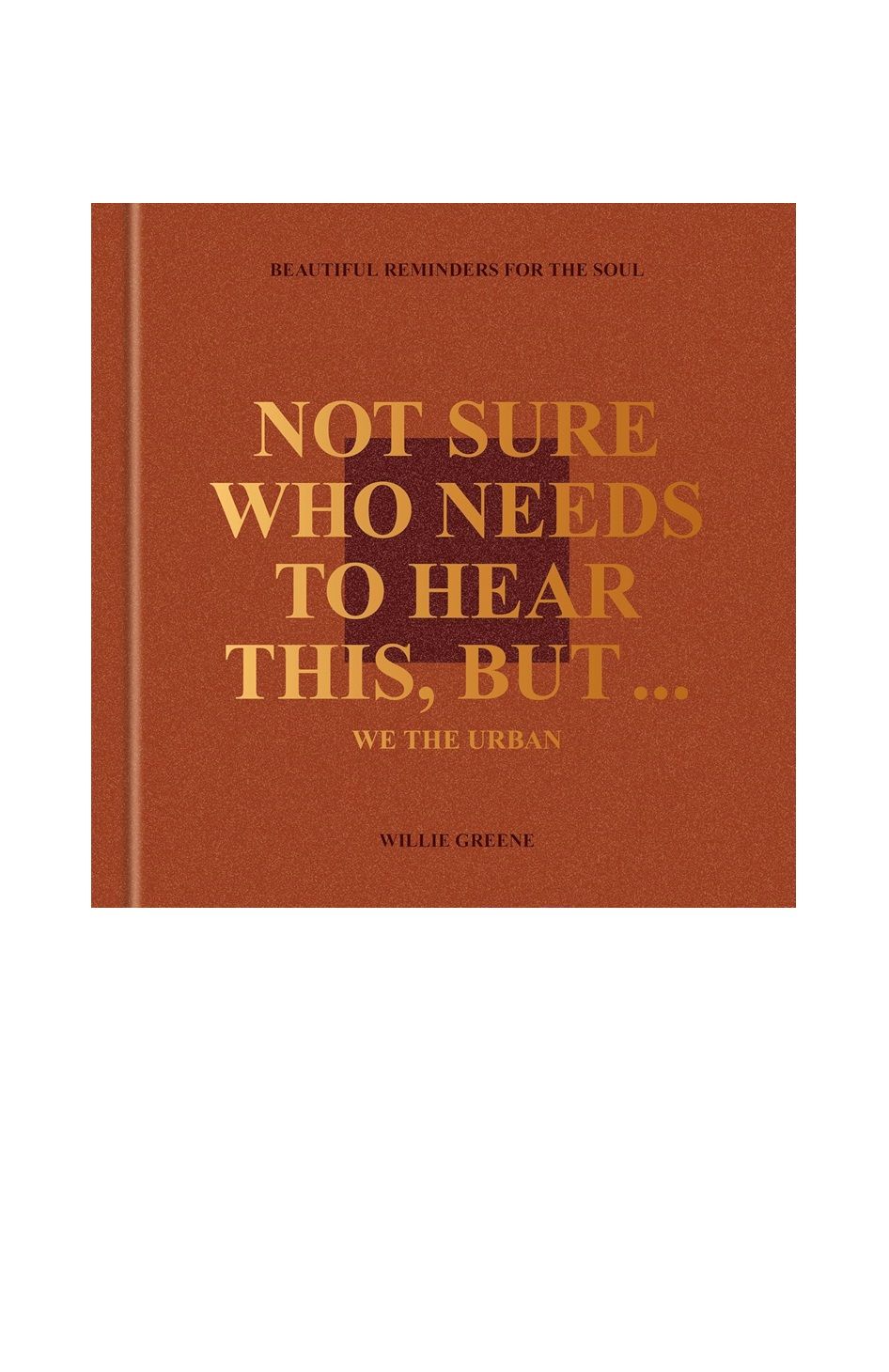 Not Sure Who Needs to Hear This, But . . .