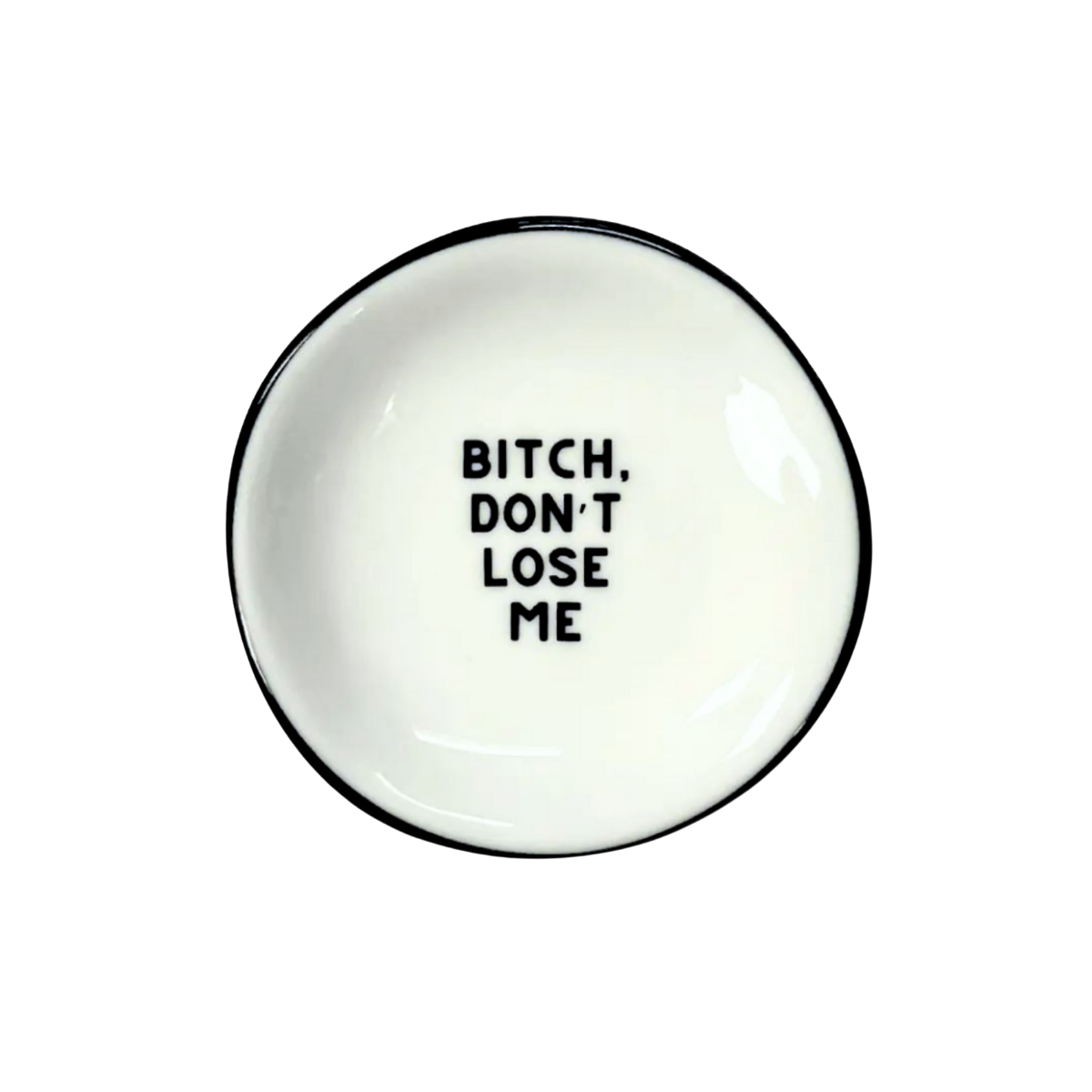 B*itch Don't Lose Me- Ring Dish
