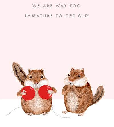 Too Immature to Grow Old Card